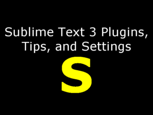 Sublime Text Plugins, Tips, and Settings