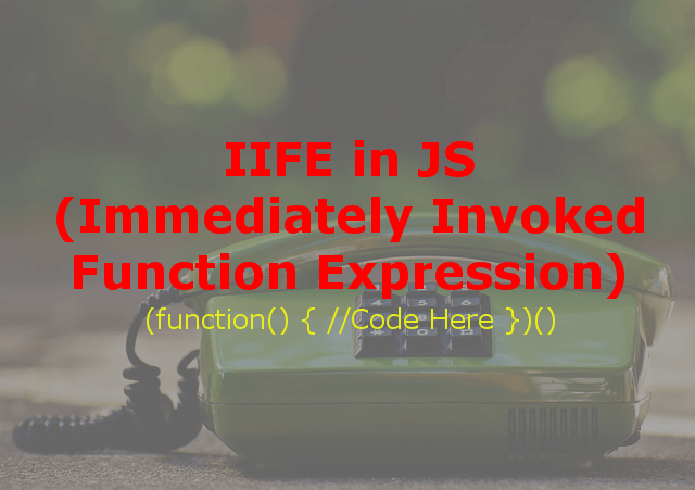 IIFE – Immediately-Invoked Function Expression in Javascript (Simplified)